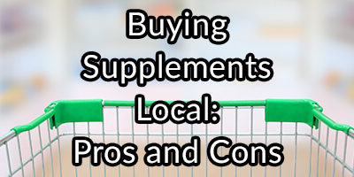 Buying Your Supplements Local, the Pros and Cons