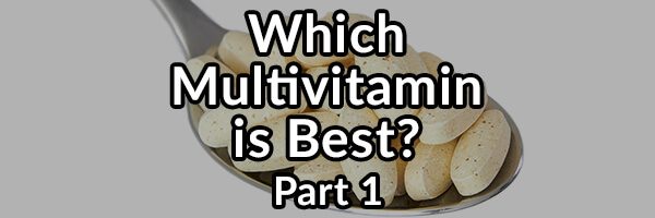 How to Know Which Multivitamin Supplement Is Best for You? Part 1