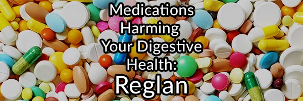 Medications Harming Your Digestive Health – Reglan