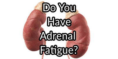 Do You Have Adrenal Fatigue?