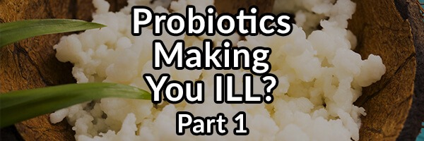 Why Supplementing With Probiotics May Make You Ill – Part 1: Histamine