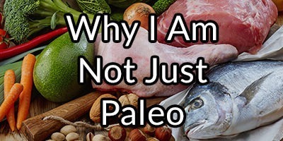 Why I Am Not Just Paleo