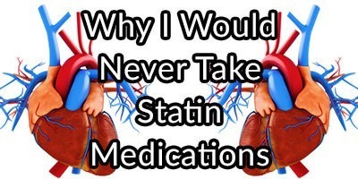 Statin Medications: Why I Would Never Take One