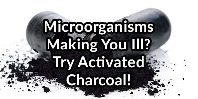 Microorganisms Making You Ill? Try Activated Charcoal!