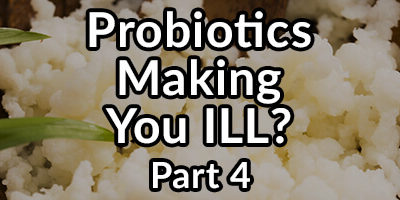 Why Supplementing With Probiotics May Make You Ill – Part 4: D-lactate