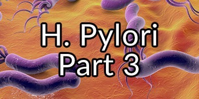 H. pylori, Evil Mastermind or Ally? Part 3