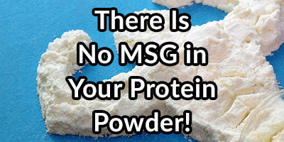 There Is No MSG in Your Protein Powder!