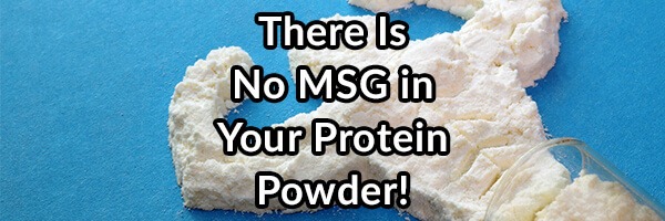 There Is No MSG in Your Protein Powder!