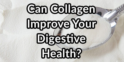 Can Ingesting Collagen Improve Your Digestive Health?