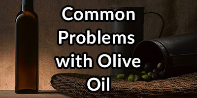 Common Problems With Your Olive Oil and How to Find the Best