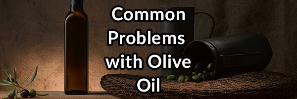 Common Problems With Your Olive Oil and How to Find the Best