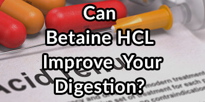 Betaine HCL, Will It Improve Your Digestion, GERD, or LPR?