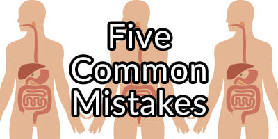 Five Common Mistakes Made When Trying to Improve Digestive Health