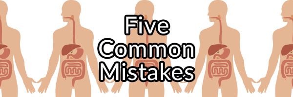 Five Common Mistakes Made When Trying to Improve Digestive Health