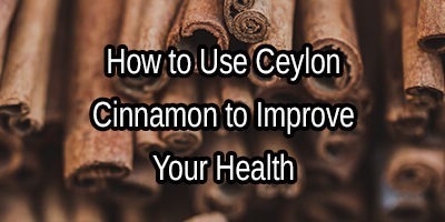 Use Ceylon Cinnamon to Improve Your Digestive Health, Info and Effects
