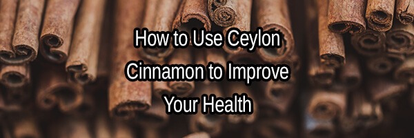 Use Ceylon Cinnamon to Improve Your Digestive Health, Info and Effects