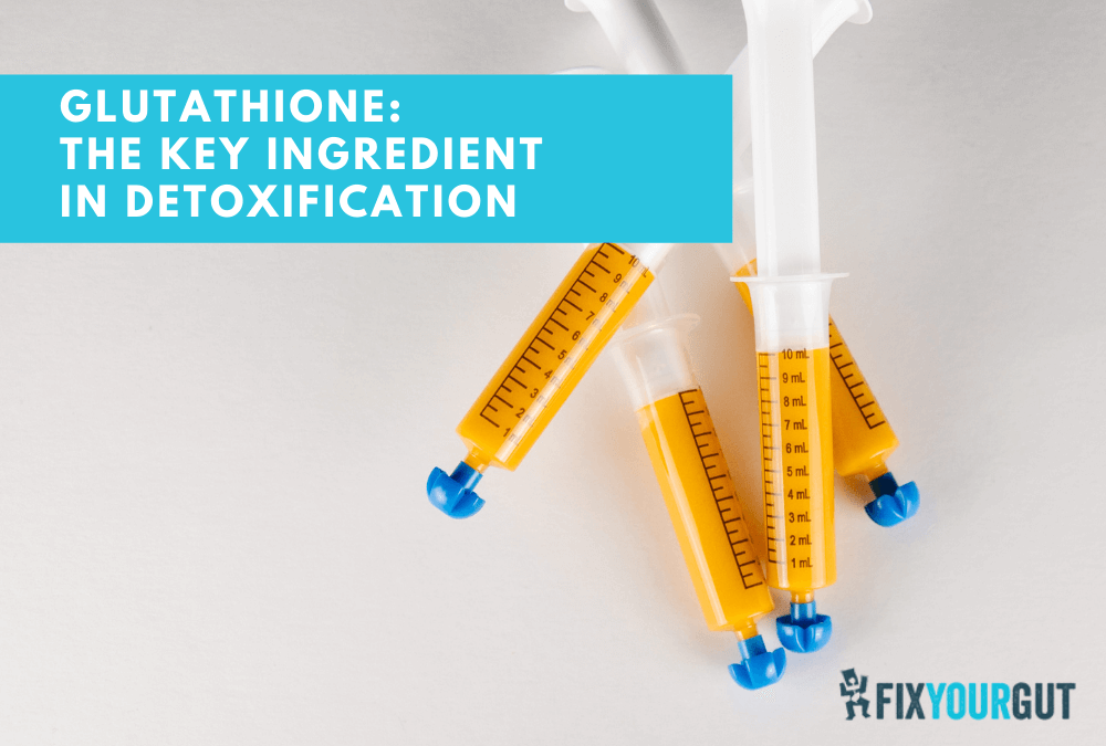 Glutathione: The Key Ingredient in Detoxification