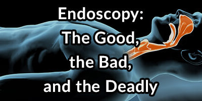 Endoscopy What Your Doctor Does Not Inform You Of and How to Recover
