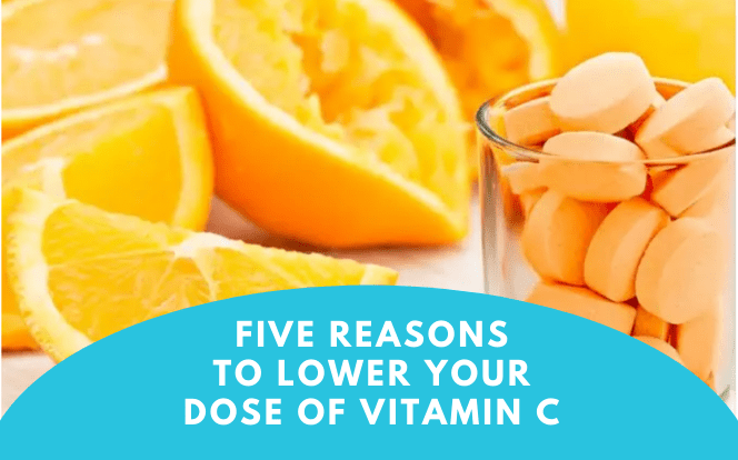 Five Reasons to Lower Your Dose of Vitamin C